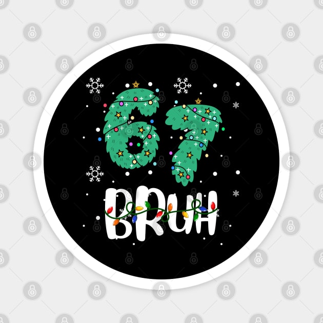 67 Bruh Christmas Humor Magnet by Creatifly Graphic Tees
